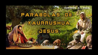 Parábolas de Yaurrushua (Jesus) Parábola A escolha dos convidados na Bíblia