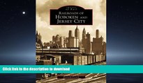 READ ONLINE Railroads of Hoboken and Jersey City (Images of Rail) READ PDF BOOKS ONLINE