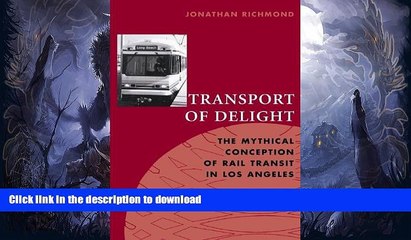 FAVORITE BOOK  Transport of Delight: The Mythical Conception of Rail Transit in Los Angeles