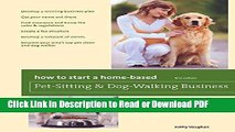 PDF How to Start a Home-Based Pet-Sitting and Dog-Walking Business (Home-Based Business Series)