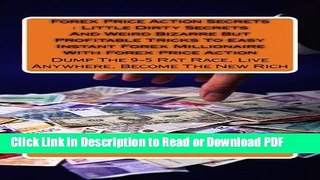 Read Forex Price Action Secrets : Little Dirty Secrets And Weird Bizarre But Profitable Tricks To