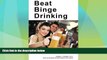 Price Beat Binge Drinking: A Smart Drinking Guide for Teens, College Students and Young Adults Who
