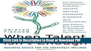 Read When Talent Isn t Enough: Business Basics for the Creatively Inclined: For Creative