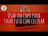 Fika Dika - Usar um copo para tirar foto com celular