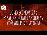 Fika Dika - Como economizar espaço no guarda roupa com anéis de latinha