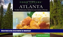 READ BOOK  Food Lovers  Guide toÂ® Atlanta: The Best Restaurants, Markets   Local Culinary