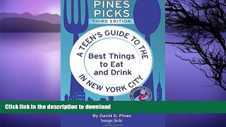 GET PDF  Pines Picks: A Teen s Guide to the Best Things to Eat and Drink in New York City (3rd