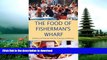 READ BOOK  The Food of Fisherman s Wharf: Cooking and Feasting from San Francisco to Monterey