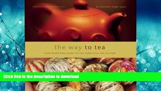 GET PDF  The Way to Tea: Your Adventure Guide to San Francisco Tea Culture FULL ONLINE