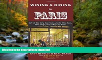 GET PDF  Wining   Dining in Paris: 139 of the Very Best Restaurants, Wine Bars, Wine Shops, Food