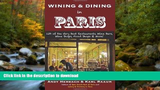 GET PDF  Wining   Dining in Paris: 139 of the Very Best Restaurants, Wine Bars, Wine Shops, Food