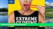 EBOOK ONLINE  Lonely Planet Extreme Cuisine: Exotic Tastes From Around the World (General