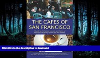 READ BOOK  The Cafes of San Francisco: A Guide to the Sights, Sounds, and Tastes of America s