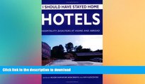 GET PDF  I Should Have Stayed Home: Hotels  - Hospitality Disasters At Home and Abroad FULL ONLINE