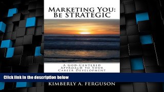 Best Price Marketing You: Be STRATEGIC: A GOD-Centered Approach  to Your Career Development