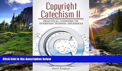 READ THE NEW BOOK Copyright Catechism II: Practical Answers to Everyday School Dilemmas Carol Ann