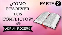 Cómo resolver los conflictos Parte 2 | ADRIAN ROGERS | EL AMOR QUE VALE | PREDICAS CRISTIANAS