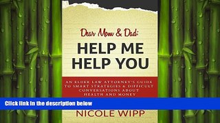 READ THE NEW BOOK Dear Mom   Dad:  Help Me Help You: An Elder Law Attorney s Guide to Smart