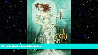 PDF [DOWNLOAD] The Sixth Spoon: The Tale of a Probate Lawyer Gone Weird Carelle Stein BOOOK ONLINE