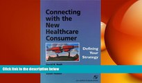 READ THE NEW BOOK Connecting With The New Healthcare Consumer: Defining Your Strategy David B.