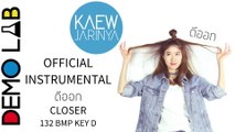 แก้ว จริญญา - ดีออก ( Closer ) - (Official Instrumental) 132 Bpm Key D - FFK ToyTeam