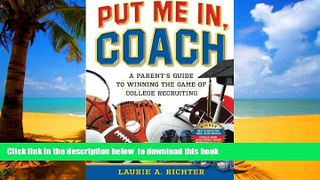 Best Price Laurie A. Richter Put Me In, Coach: A Parent s Guide to Winning the Game of College