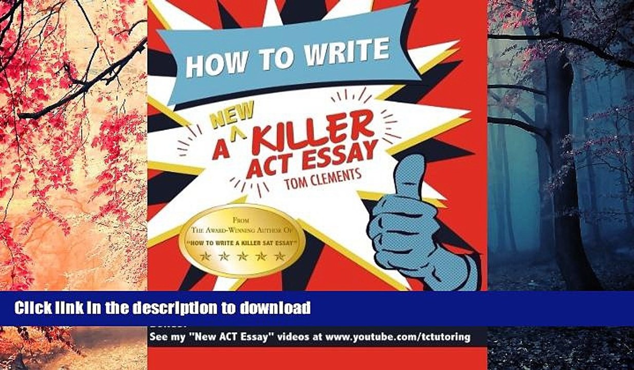 READ THE NEW BOOK How to Write a New Killer ACT Essay: An Award-Winning Author s Practical Writing