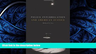 PDF [DOWNLOAD] Police Interrogation and American Justice Richard A. Leo Hardcove