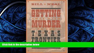 PDF [DOWNLOAD] Getting Away with Murder on the Texas Frontier: Notorious Killings and Celebrated