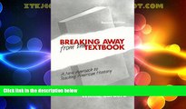 Price Breaking Away from the Textbook: A New Approach to Teaching American History Shelly Kintisch