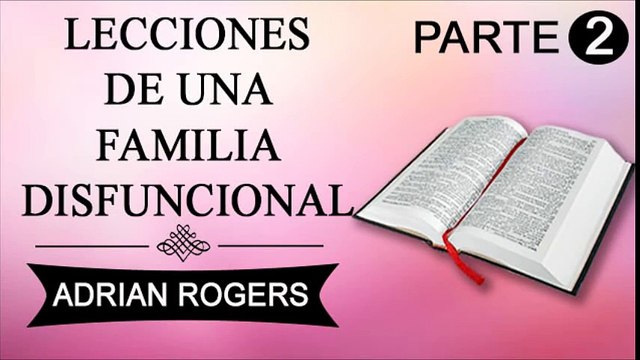 Lecciones de una familia disfuncional Parte 2 | ADRIAN ROGERS | EL AMOR QUE VALE | PREDICAS CRISTIANAS