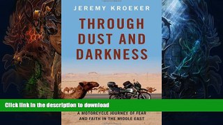 GET PDF  Through Dust and Darkness: A Motorcycle Journey of Fear and Faith in the Middle East