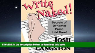 Pre Order Write Naked!: The Secrets of Dynamic Prose Laid Bare (Working Naked) (Volume 1) Josh