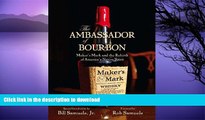 READ BOOK  The Ambassador of Bourbon: Maker s Mark and the Rebirth of America s Native Spirit