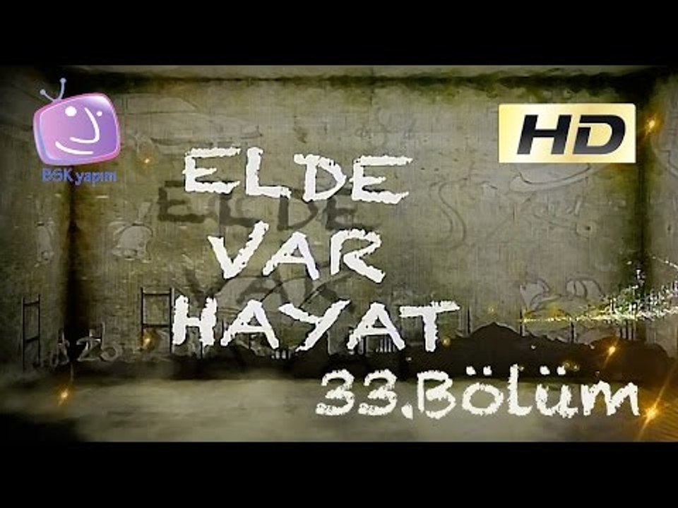 Elde Var Hayat - 33.Bölüm