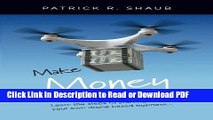 Download Make Money With Drones: Learn the steps to starting your own drone based business... Book