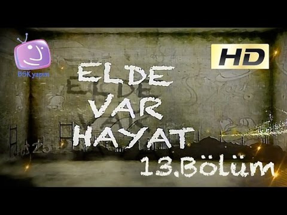 Elde Var Hayat - 13.Bölüm