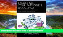 Pre Order Excuse Me, Your Participle s Dangling: How to Use Grammar to Make Your Writing Powers