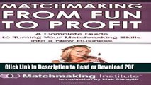 Read Matchmaking From Fun to Profit: A Complete Guide to Turning Your Matchmaking Skills into a