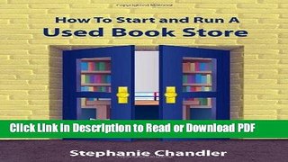 Read HOW TO START AND RUN A USED BOOKSTORE: A Bookstore Owner s Essential Toolkit with Real-World