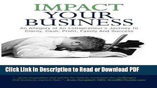 Read Impact Your Business: An allegory of an entrepreneur s journey to clarity, cash, profit,