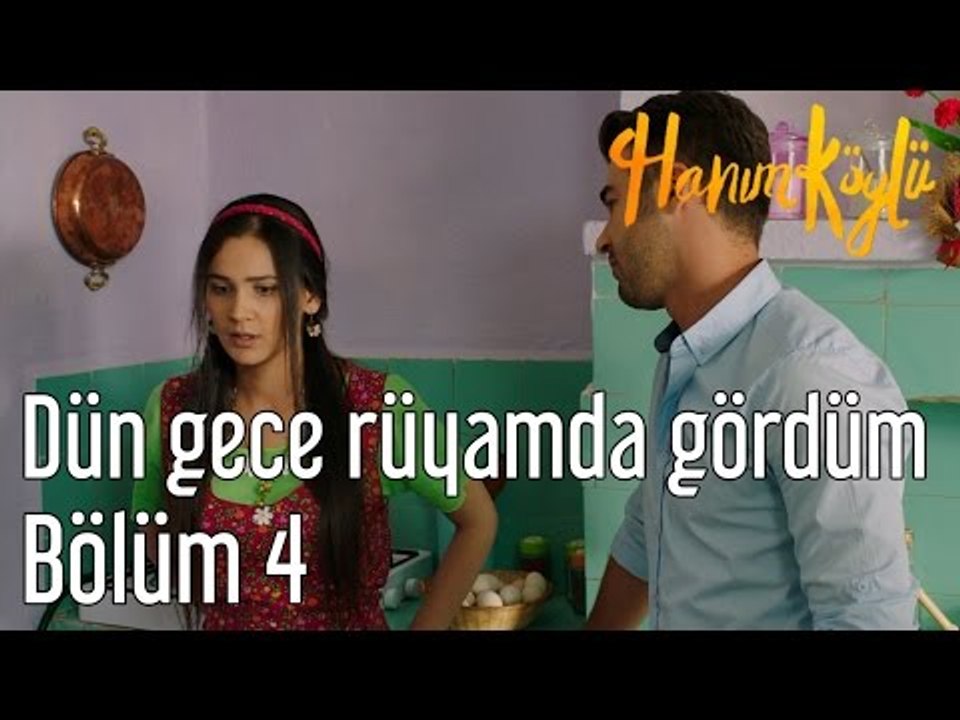 Hanım Köylü 4. Bölüm - Dün Gece Rüyamda Gördüm