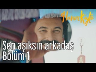 Hanım Köylü 1. Bölüm - Sen Aşıksın Arkadaş