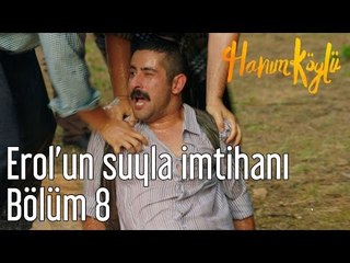 Hanım Köylü 8. Bölüm - Erol'un Suyla İmtihanı
