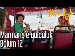 Hanım Köylü 12. Bölüm - Marmaris'e Yolculuk