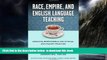 Pre Order Race, Empire, and English Language Teaching: Creating Responsible and Ethical