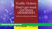 READ book Traffic Tickets. Don t Get Mad.  Get Them Dismissed.: Traffic Ticket Tips, Must Knows,