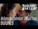 Şahane Damat 8. Bölüm - Aklımı Başımdan Alıyorsun