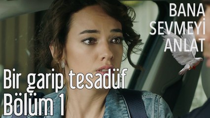 Bana Sevmeyi Anlat 1. Bölüm - Bir Garip Tesadüf