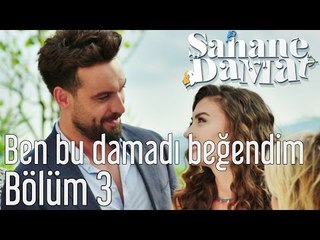 Şahane Damat 3. Bölüm - Ben Bu Damadı Beğendim